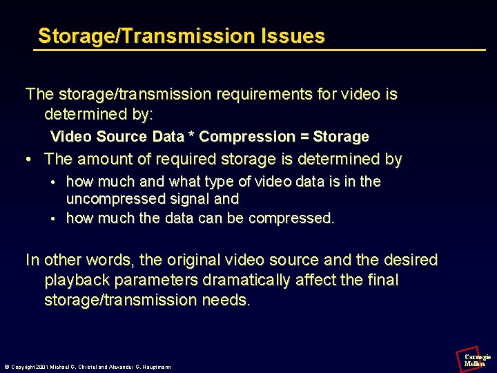 Storage/Transmission Issues The storage/transmission requirements for video is determined by: Video Source Data *