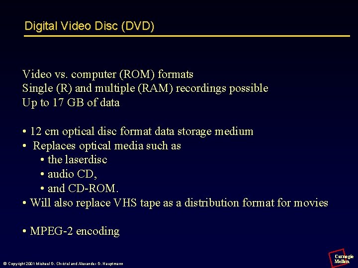 Digital Video Disc (DVD) Video vs. computer (ROM) formats Single (R) and multiple (RAM)