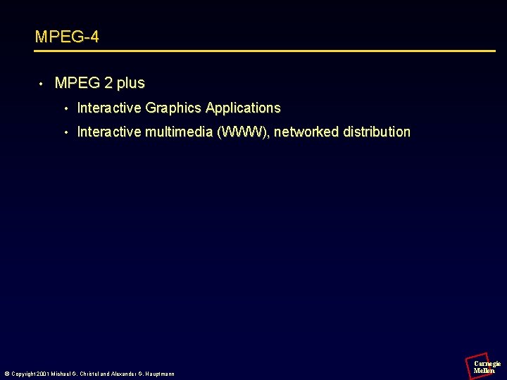 MPEG-4 • MPEG 2 plus • Interactive Graphics Applications • Interactive multimedia (WWW), networked