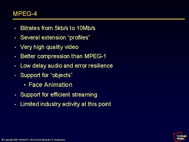 MPEG-4 • Bitrates from 5 kb/s to 10 Mb/s • Several extension “profiles” •