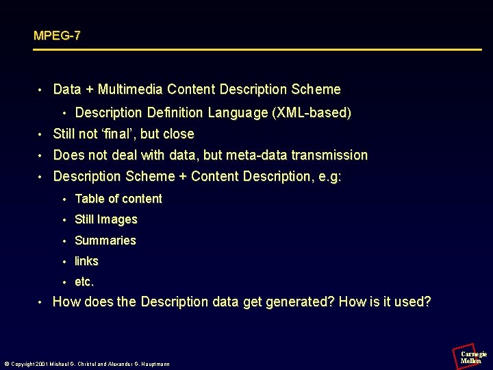 MPEG-7 • Data + Multimedia Content Description Scheme • Description Definition Language (XML-based) •