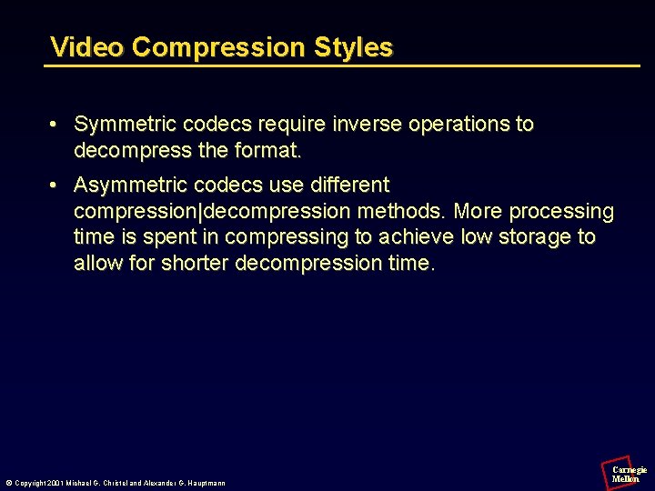 Video Compression Styles • Symmetric codecs require inverse operations to decompress the format. •