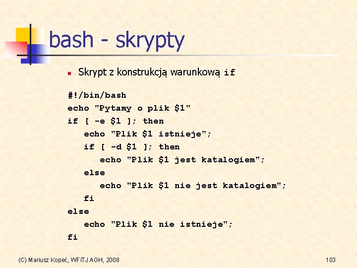 bash - skrypty n Skrypt z konstrukcją warunkową if #!/bin/bash echo "Pytamy o plik