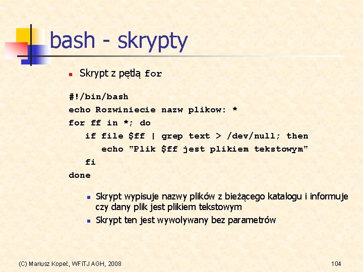 bash - skrypty n Skrypt z pętlą for #!/bin/bash echo Rozwiniecie nazw plikow: *