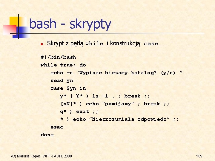 bash - skrypty n Skrypt z pętlą while i konstrukcją case #!/bin/bash while true;