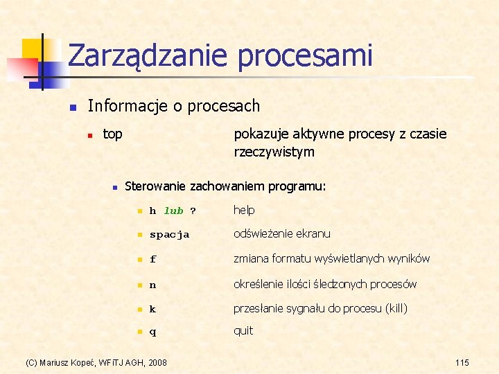 Zarządzanie procesami n Informacje o procesach n top n pokazuje aktywne procesy z czasie