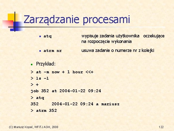 Zarządzanie procesami n n atq wypisuje zadania użytkownika oczekujące na rozpoczęcie wykonania n atrm