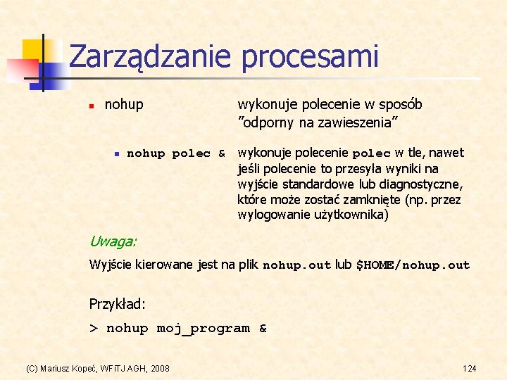 Zarządzanie procesami n nohup n wykonuje polecenie w sposób ”odporny na zawieszenia” nohup polec