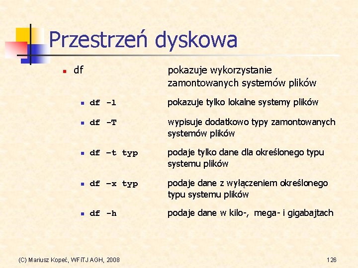 Przestrzeń dyskowa n df pokazuje wykorzystanie zamontowanych systemów plików n df -l pokazuje tylko