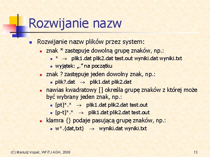 Rozwijanie nazw n Rozwijanie nazw plików przez system: n znak * zastępuje dowolną grupę