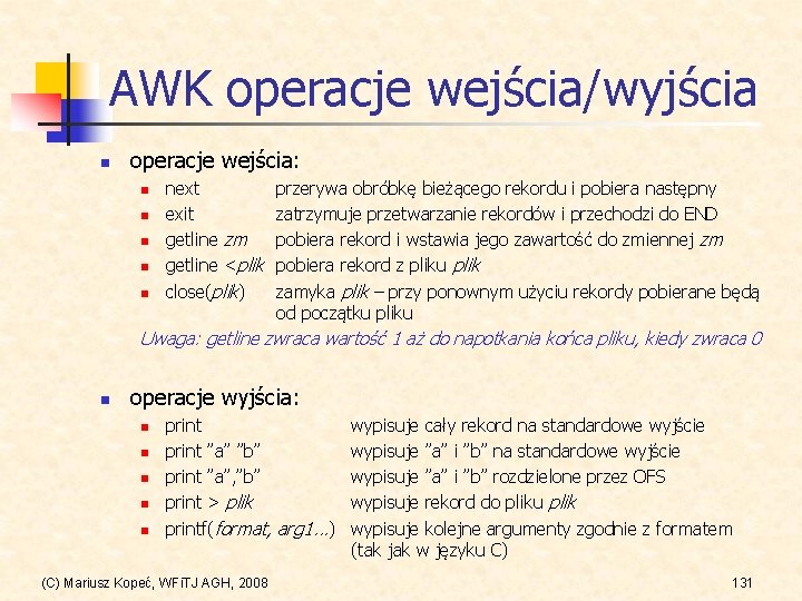 AWK operacje wejścia/wyjścia n operacje wejścia: n n next exit getline zm getline <plik