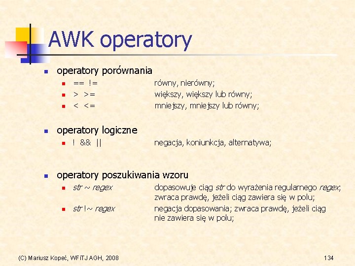 AWK operatory n operatory porównania n n równy, nierówny; większy, większy lub równy; mniejszy,