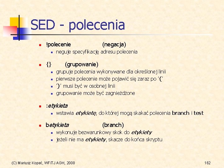 SED - polecenia n !polecenie n n {} n n neguje specyfikację adresu polecenia