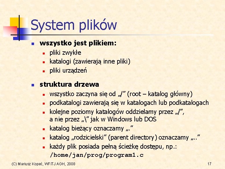 System plików n wszystko jest plikiem: n n pliki zwykłe katalogi (zawierają inne pliki)