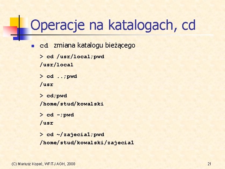 Operacje na katalogach, cd n cd zmiana katalogu bieżącego > cd /usr/local; pwd /usr/local