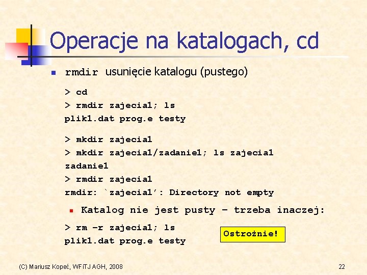 Operacje na katalogach, cd n rmdir usunięcie katalogu (pustego) > cd > rmdir zajecia