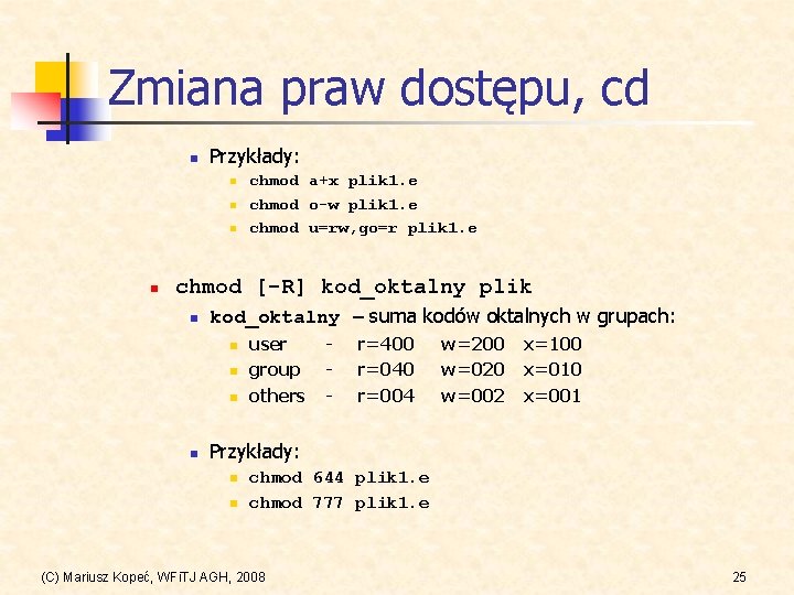 Zmiana praw dostępu, cd n Przykłady: n n chmod a+x plik 1. e chmod