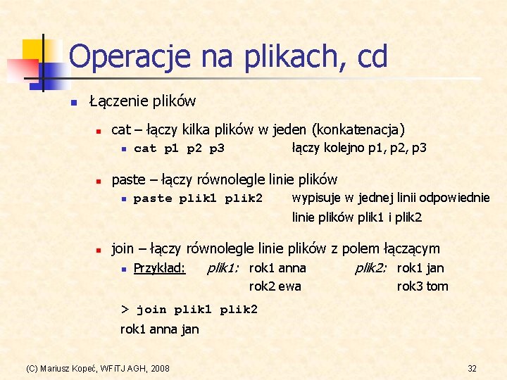 Operacje na plikach, cd n Łączenie plików n cat – łączy kilka plików w