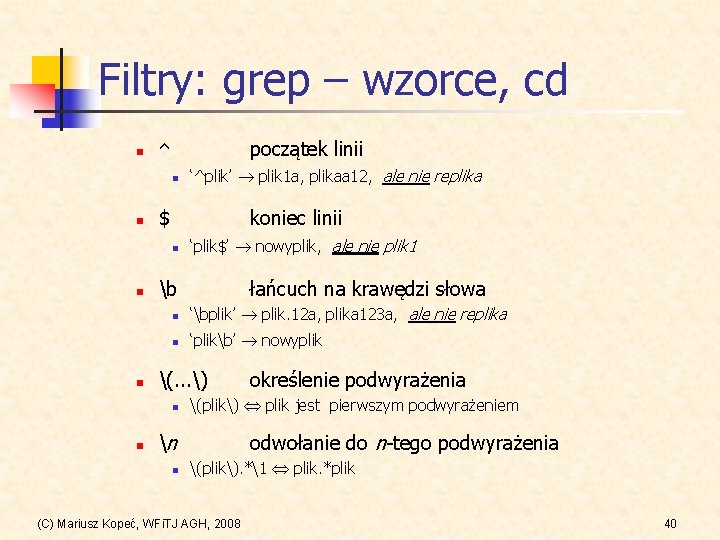 Filtry: grep – wzorce, cd n początek linii ^ n n $ koniec linii