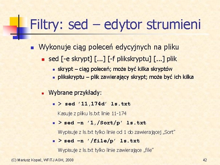 Filtry: sed – edytor strumieni n Wykonuje ciąg poleceń edycyjnych na pliku n sed