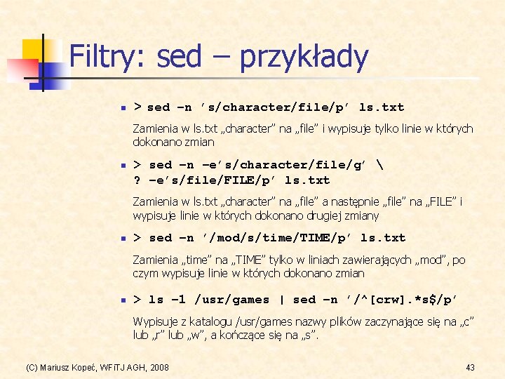 Filtry: sed – przykłady n > sed –n ’s/character/file/p’ ls. txt Zamienia w ls.