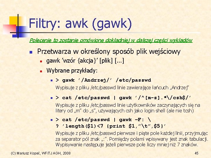 Filtry: awk (gawk) Polecenie to zostanie omówione dokładniej w dalszej części wykładów n Przetwarza