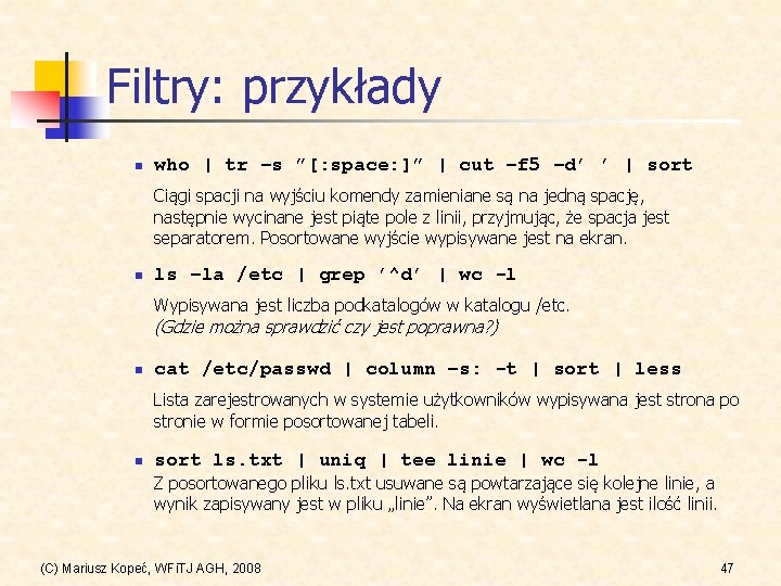 Filtry: przykłady n who | tr –s ”[: space: ]” | cut –f 5