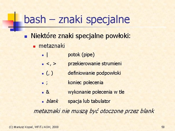 bash – znaki specjalne n Niektóre znaki specjalne powłoki: n metaznaki n | potok