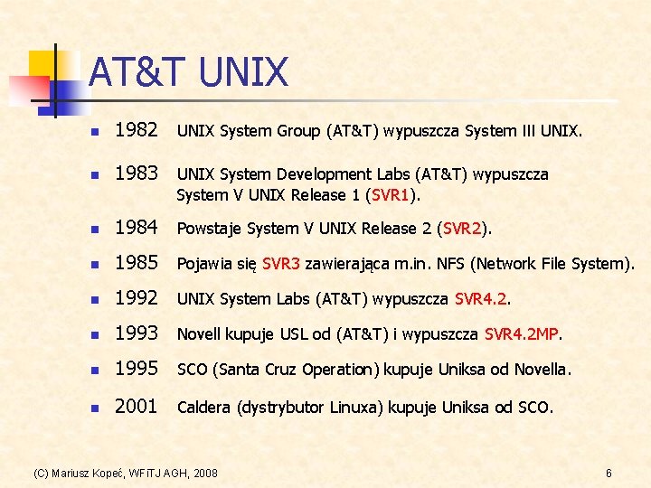 AT&T UNIX n 1982 UNIX System Group (AT&T) wypuszcza System III UNIX. n 1983