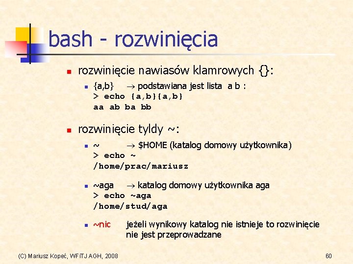 bash - rozwinięcia n rozwinięcie nawiasów klamrowych {}: n n {a, b} podstawiana jest