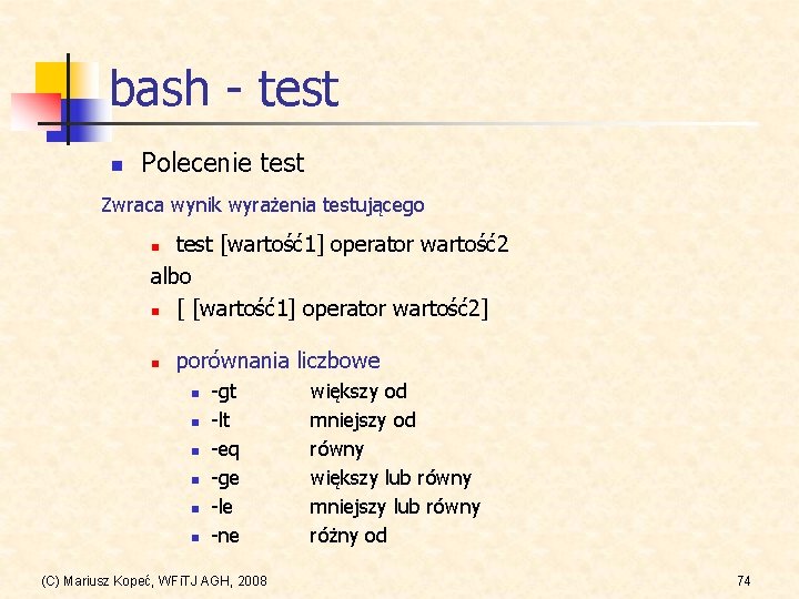 bash - test n Polecenie test Zwraca wynik wyrażenia testującego test [wartość1] operator wartość2