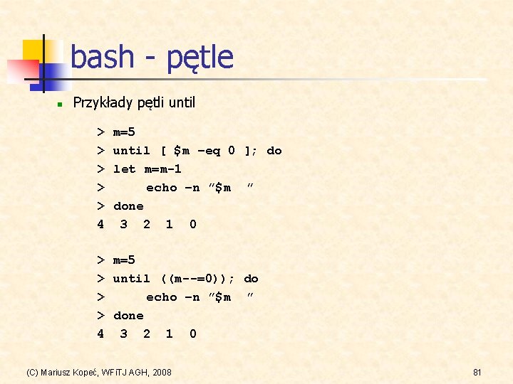 bash - pętle n Przykłady pętli until > > > 4 m=5 until [