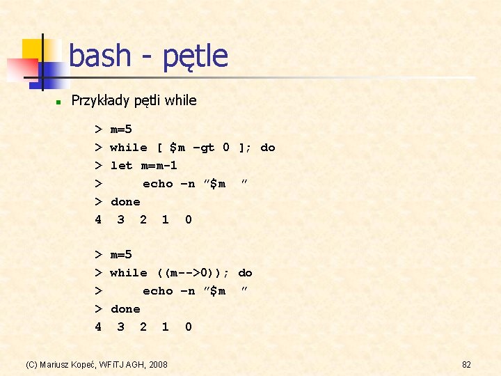 bash - pętle n Przykłady pętli while > > > 4 m=5 while [