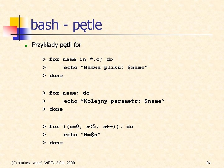 bash - pętle n Przykłady pętli for > for name in *. c; do