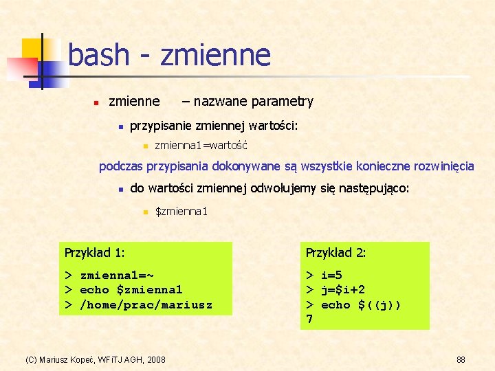 bash - zmienne n – nazwane parametry przypisanie zmiennej wartości: n zmienna 1=wartość podczas