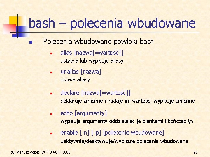 bash – polecenia wbudowane n Polecenia wbudowane powłoki bash n alias [nazwa[=wartość]] ustawia lub