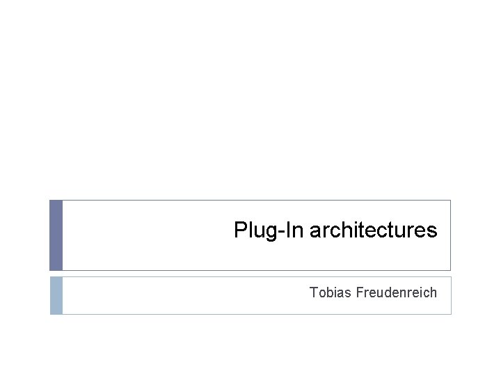 Plug-In architectures Tobias Freudenreich 