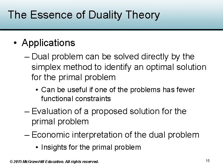 The Essence of Duality Theory • Applications – Dual problem can be solved directly