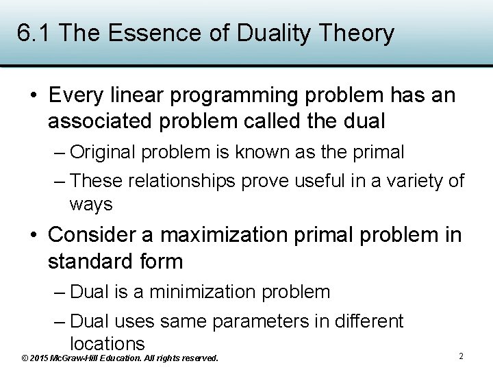6. 1 The Essence of Duality Theory • Every linear programming problem has an