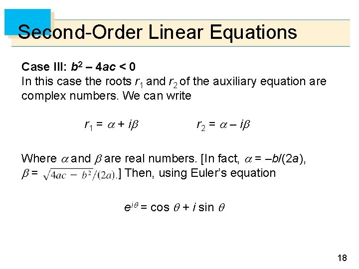 Second-Order Linear Equations Case III: b 2 – 4 ac < 0 In this