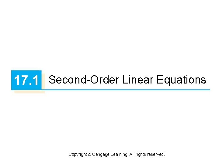 17. 1 Second-Order Linear Equations Copyright © Cengage Learning. All rights reserved. 