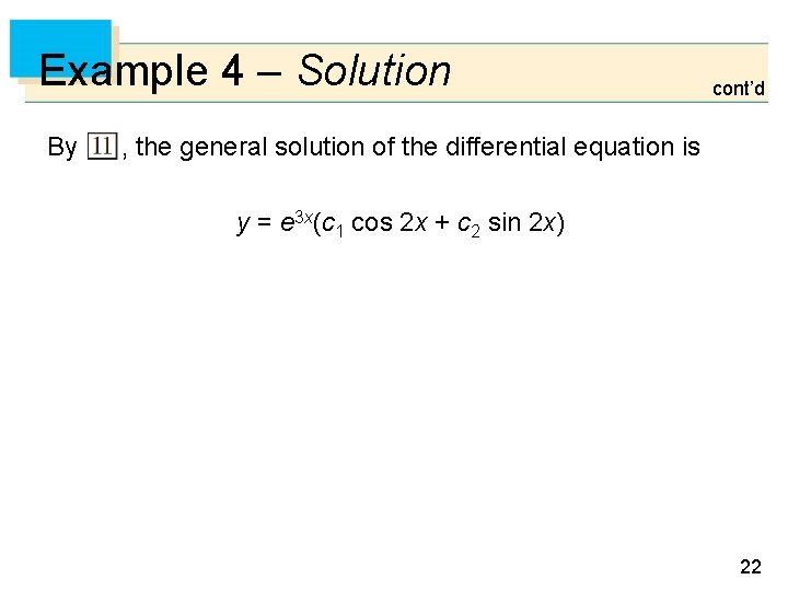 Example 4 – Solution By cont’d , the general solution of the differential equation