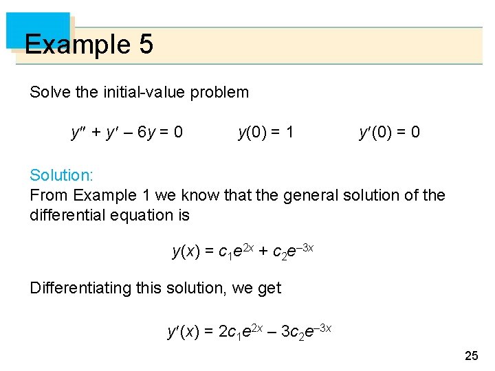 Example 5 Solve the initial-value problem y + y – 6 y = 0
