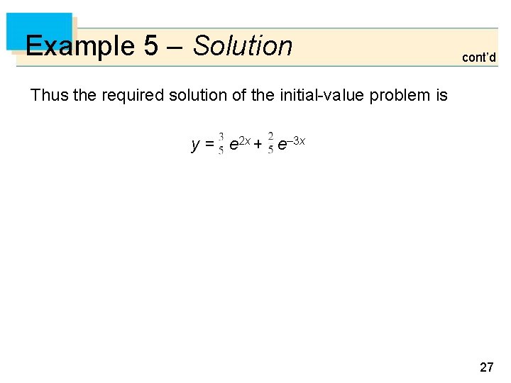 Example 5 – Solution cont’d Thus the required solution of the initial-value problem is