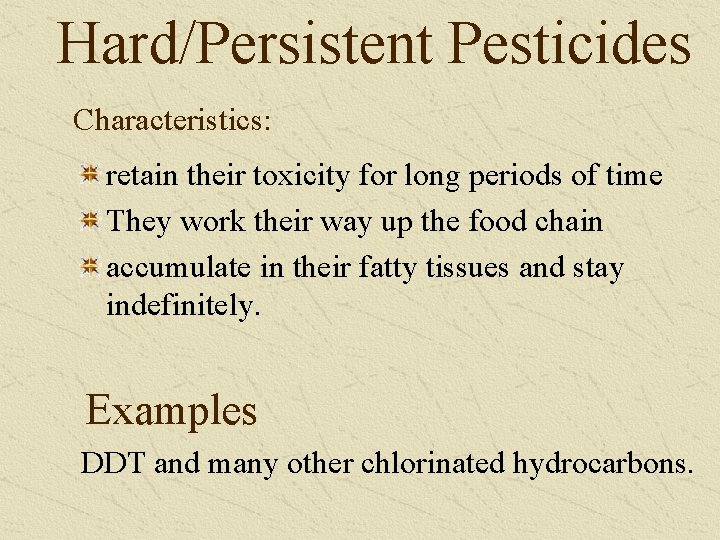 Hard/Persistent Pesticides Characteristics: retain their toxicity for long periods of time They work their