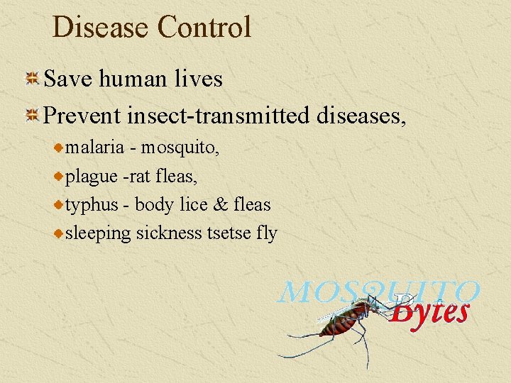 Disease Control Save human lives Prevent insect-transmitted diseases, malaria - mosquito, plague -rat fleas,