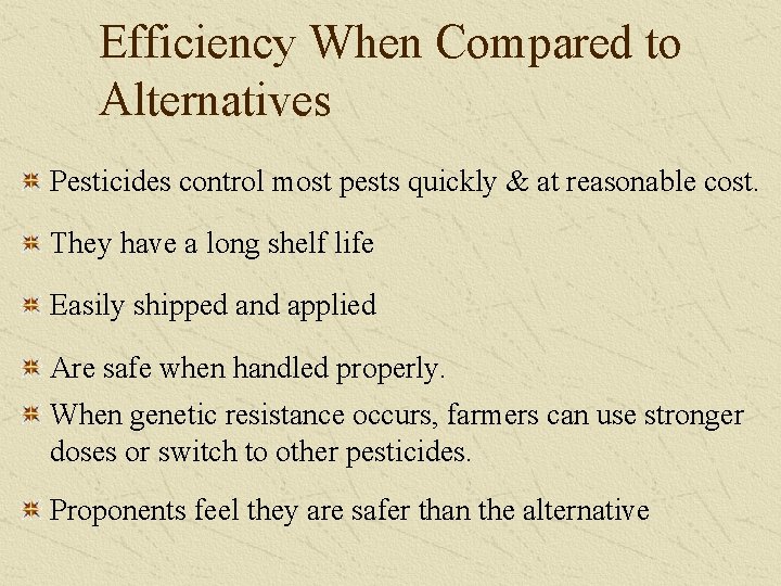 Efficiency When Compared to Alternatives Pesticides control most pests quickly & at reasonable cost.