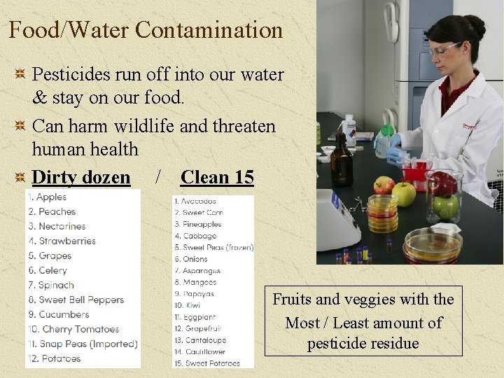 Food/Water Contamination Pesticides run off into our water & stay on our food. Can