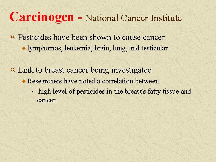Carcinogen - National Cancer Institute Pesticides have been shown to cause cancer: lymphomas, leukemia,