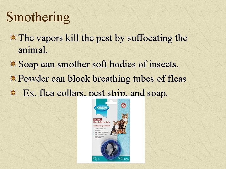 Smothering The vapors kill the pest by suffocating the animal. Soap can smother soft